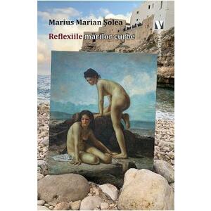 Reflexiile marilor curbe - Marius Marian Solea imagine