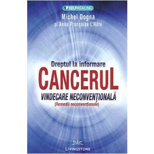 Dreptul la informare: cancerul, vindecare neconventionala - Michel Dogna, Anne Francoise L'Hote imagine