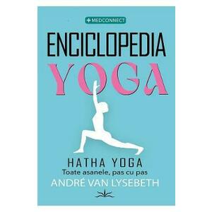 Enciclopedia Yoga. Hatha Yoga. Toate asanele, pas cu pas - Andre Van Lysebeth imagine