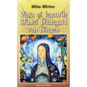Viata si leacurile Sfintei Hildegard von Bingen - Mile Mirko imagine