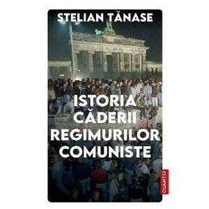 Istoria caderii regimurilor comuniste - Stelian Tanase imagine