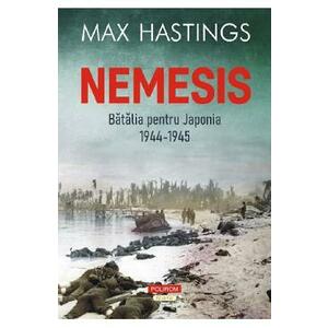 Nemesis. Batalia pentru Japonia 1944-1945 - Max Hastings imagine
