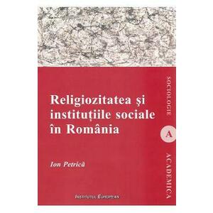 Religiozitatea si institutiile sociale in Romania - Ion Petrica imagine