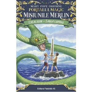 Portalul magic 3: Misiunile Merlin. Excalibur, Sabia luminii Ed.2 - Mary Pope Osborne imagine