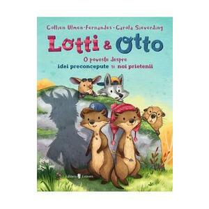 Lotti si Otto Vol. 2: O poveste despre idei preconcepute si noi prietenii - Collien Ulmen-Fernandes imagine