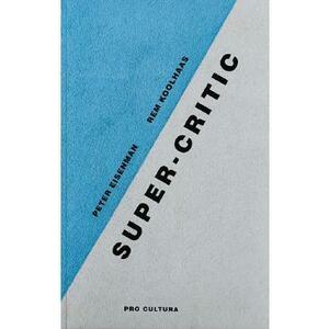 Super-critic - Peter Eisenman, Rem Koolhaas imagine