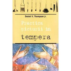 Practica picturii in tempera - Daniel V. Thompson imagine