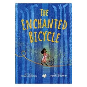 The Enchanted Bicycle - Mihaela Cosescu, Andreea Chiornita imagine