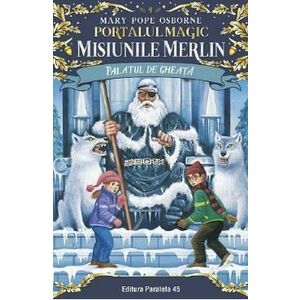 Portalul magic 4: Misiunile Merlin: Palatul de gheata - Mary Pope Osborne imagine