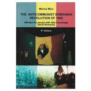 The Anticommunist Romanian Revolution of 1989 - Marius Mioc imagine