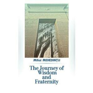The Journey of Wisdom and Fraternity - Mihai Mehedintu imagine