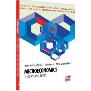 Microeconomics. Theory and Tests - Maria-Cristina Stefan, Dorin Iancu, Alina-Iuliana Tabirca imagine