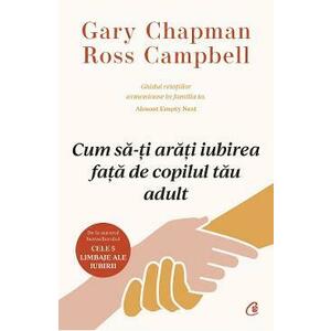 Cum sa-ti arati iubirea fata de copilul tau adult - Gary Chapman, Ross Campbell imagine