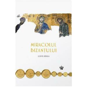 Miracolul Bizantului - Judith Herrin imagine