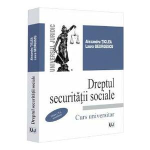 Dreptul securitatii sociale. Curs universitar Ed.10 - Alexandru Ticlea, Laura Georgescu imagine