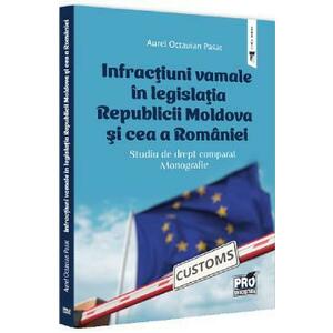 Infractiuni vamale in legislatia Republicii Moldova si cea a Romaniei imagine