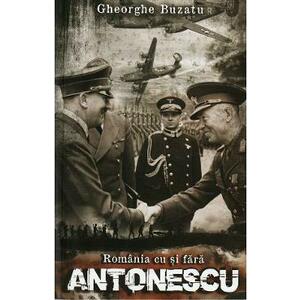 Romania cu si fara Antonescu - Gheorghe Buzatu imagine