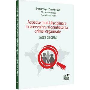 Aspecte multidisciplinare in prevenirea si combaterea crimei organizate - Dan Perju Dumbrava, Alexandru Cordos, Vlad Andrei Mate imagine