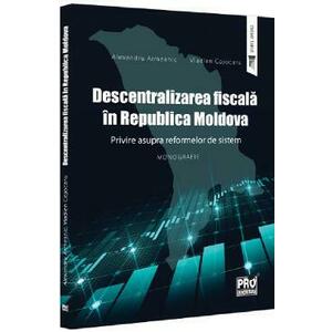 Descentralizarea fiscala in Republica Moldova - Alexandru Armeanic, Vladlen Cojocaru imagine