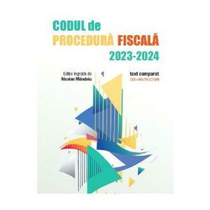 Codul de Procedura Fiscala 2023-2024. Text comparat. Cod + instructiuni - Nicolae Mandoiu imagine