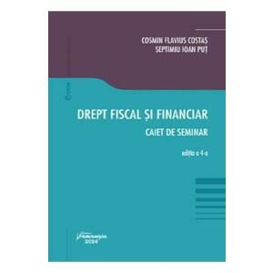 Drept fiscal si financiar. Caiet de seminar Ed.4 - Cosmin Flavius Costas, Septimiu Ioan Put imagine
