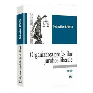 Organizarea profesiilor juridice liberale - Sebastian Spinei imagine