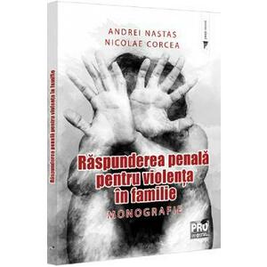 Raspunderea penala pentru violenta in familie. Monografie - Andrei Nastas, Nicolae Corcea imagine