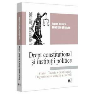 Drept constitutional si institutii politice - Ioana-Raluca Toncean-Luieran imagine