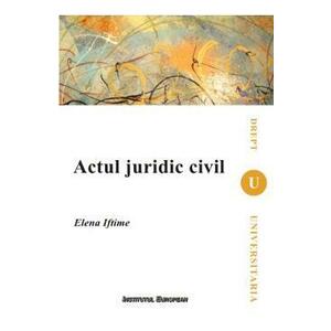 Actul Juridic Civil - Elena Iftimie imagine