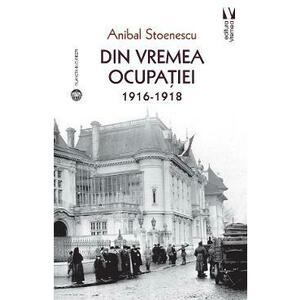 Din vremea ocupatiei 1916-1918 - Anibal Stoenescu imagine