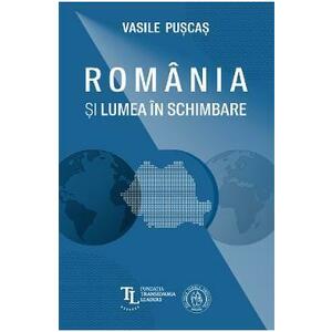 Romania si lumea in schimbare - Vasile Puscas imagine