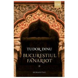 Bucurestiul fanariot Vol.1 - Tudor Dinu imagine