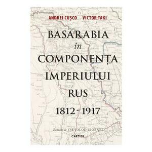 Basarabia in componenta Imperiului Rus 1812-1917 - Andrei Cusco, Victor Taki imagine