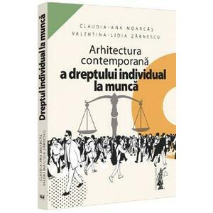 Arhitectura contemporana a dreptului individual la munca - Claudia-Ana Moarcas, Valentina-Lidia Zarnescu imagine
