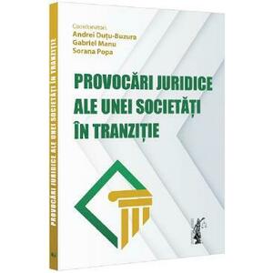 Provocari juridice ale unei societati in tranzitie - Andrei Dutu-Buzura, Gabriel Manu, Sorana Popa imagine