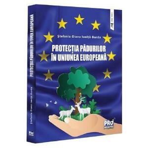 Protectia padurilor in Uniunea Europeana - Stefania-Diana Ionita-Burda imagine