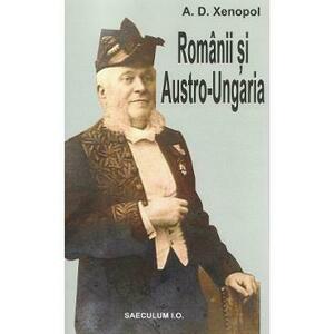 Romanii si Austro-Ungaria - A.D. Xenopol imagine