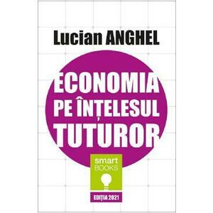 Economia pe intelesul tuturor - Lucian Anghel imagine