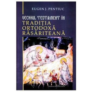 Vechiul Testament in traditia ortodoxa rasariteana - Eugen J. Pentiuc imagine