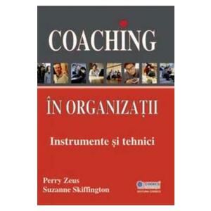 Coaching in organizatii. Instrumente si tehnici - Perry Zeus, Suzanne Skiffington imagine