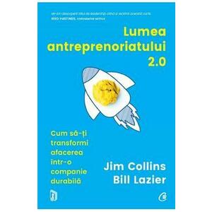 Lumea antreprenoriatului 2.0. - Jim Collins, Bill Lazier imagine