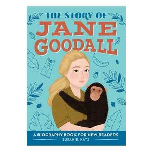 The Story of Jane Goodall: A Biography Book for New Readers - Susan B. Katz imagine