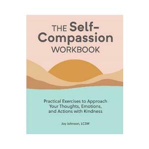 The Self-Compassion Workbook - Joy Johnson imagine