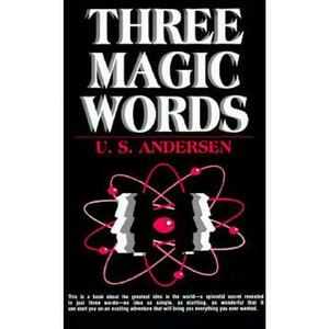 Three Magic Words: Key to Power, Peace and Plenty - Uell Stanley Andersen imagine