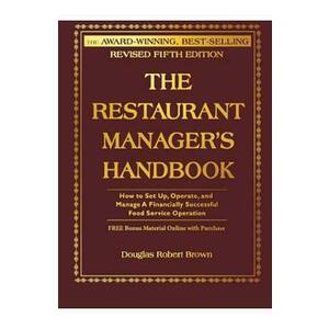 The Restaurant Manager's Handbook: How to Set Up, Operate, and Manage a Financially Successful Food Service Operation - Douglas R. Brown imagine
