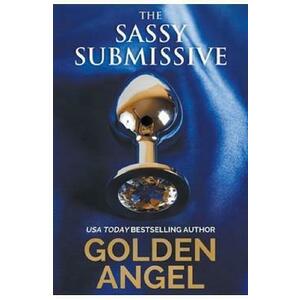 The Sassy Submissive. Stronghold Doms #1 - Golden Angel imagine