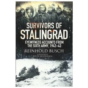 Survivors of Stalingrad: Eyewitness Accounts from the 6th Army, 1942-1943 - Reinhold Busch imagine