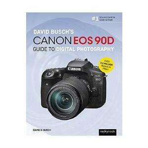 David Busch's Canon EOS 90D Guide to Digital Photography - David D. Busch imagine