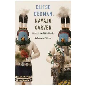 Clitso Dedman, Navajo Carver: His Art and His World - Rebecca M. Valette imagine
