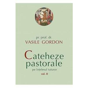 Cateheze pastorale pe intelesul tuturor vol. 2 - Vasile Gordon imagine